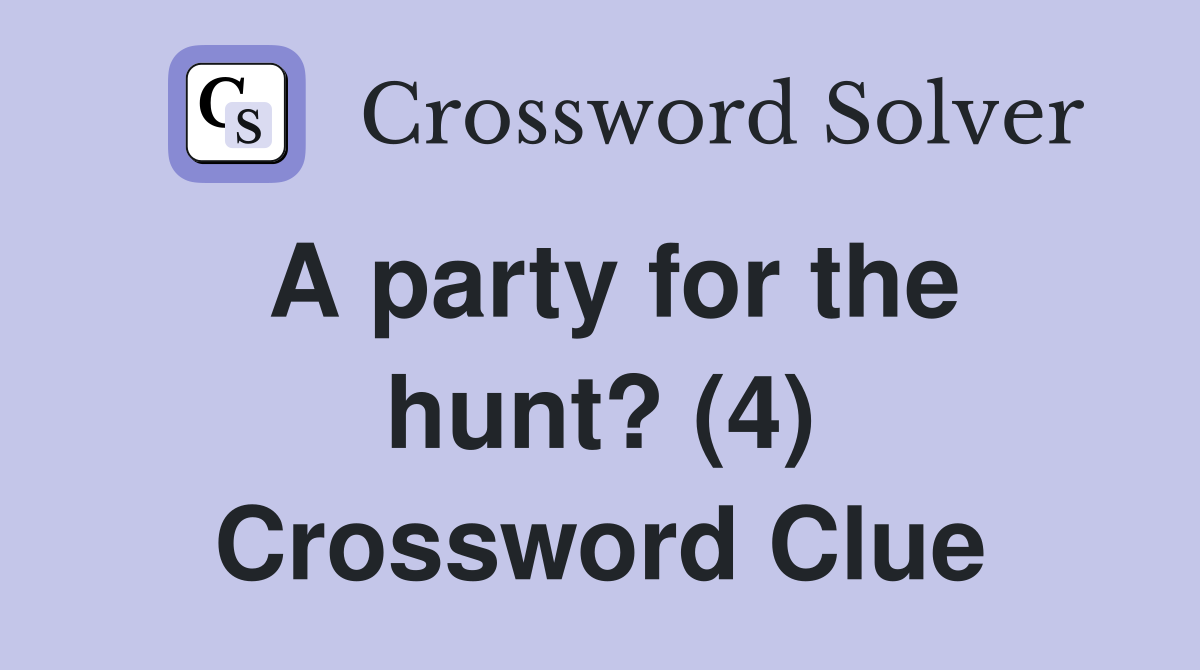 A party for the hunt? (4) Crossword Clue
