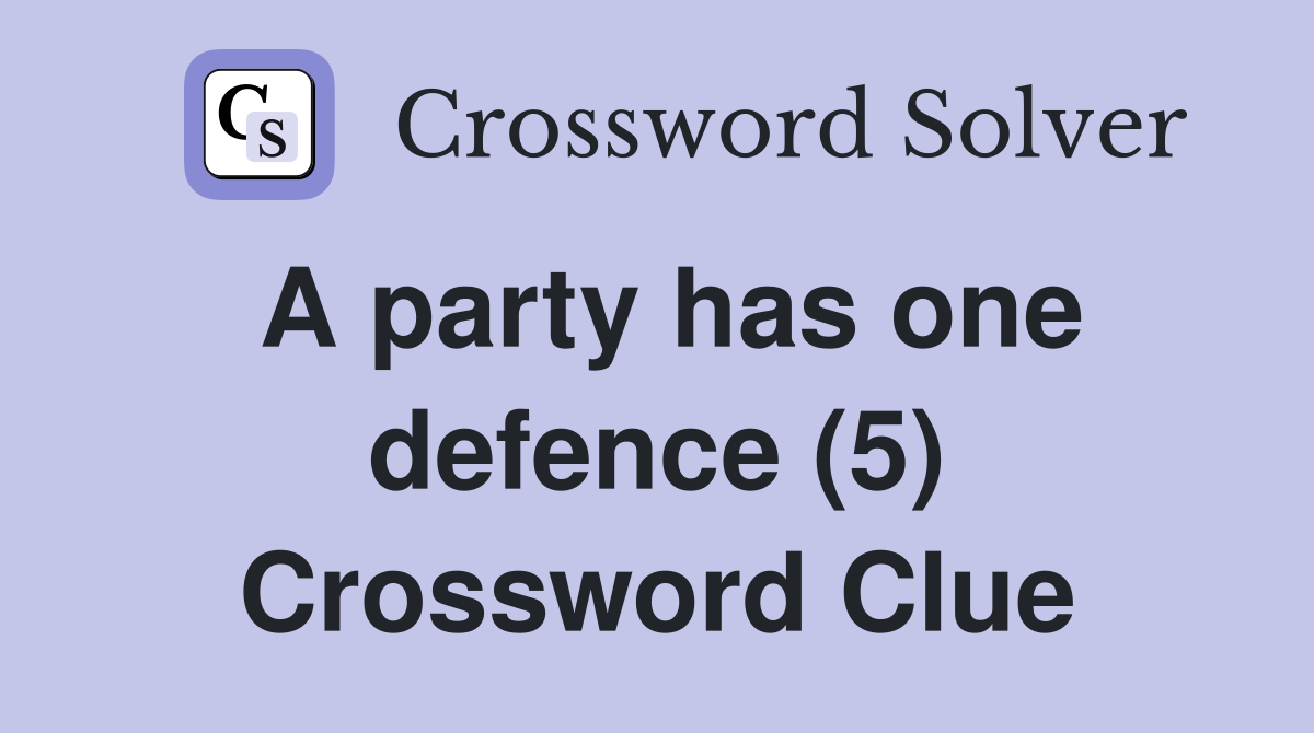 A party has one defence (5) Crossword Clue