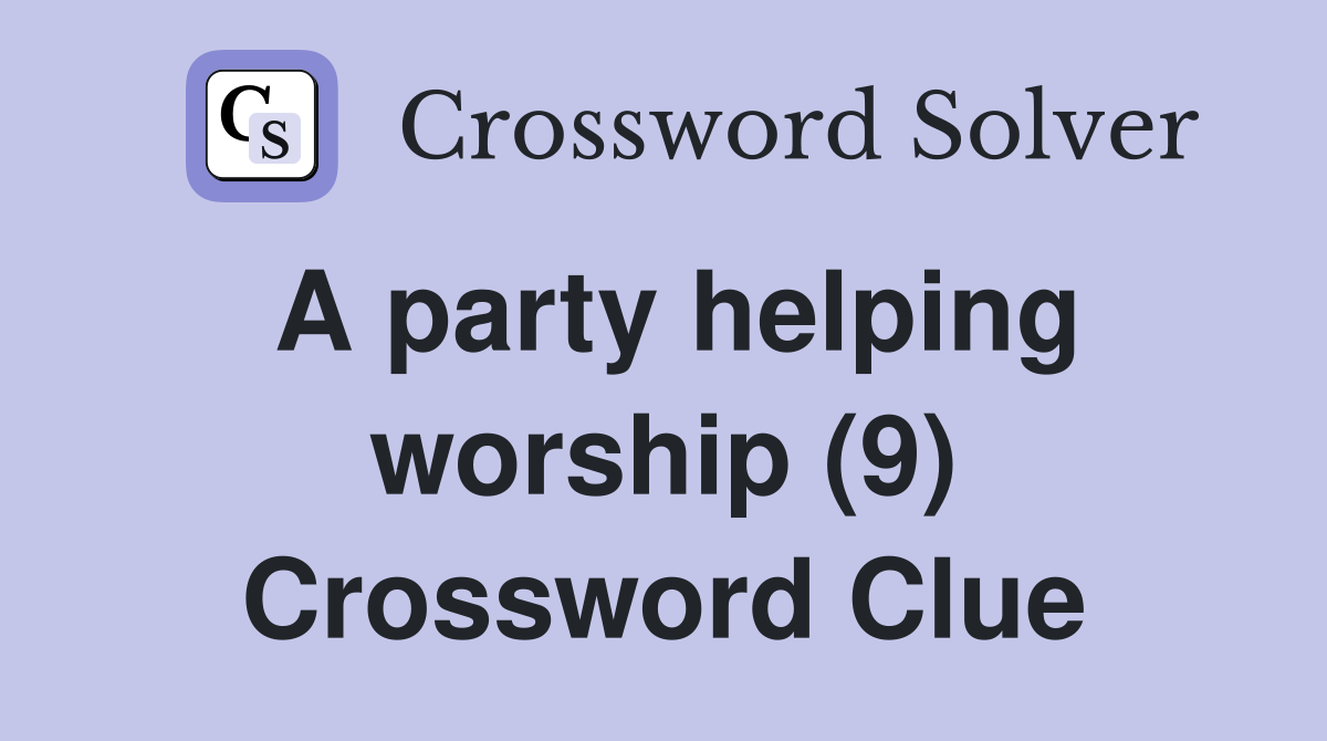 A party helping worship (9) Crossword Clue
