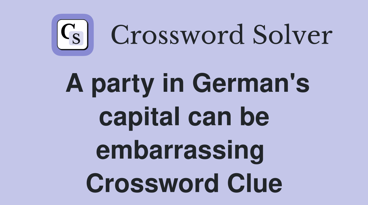 A party in German's capital can be embarrassing  Crossword Clue