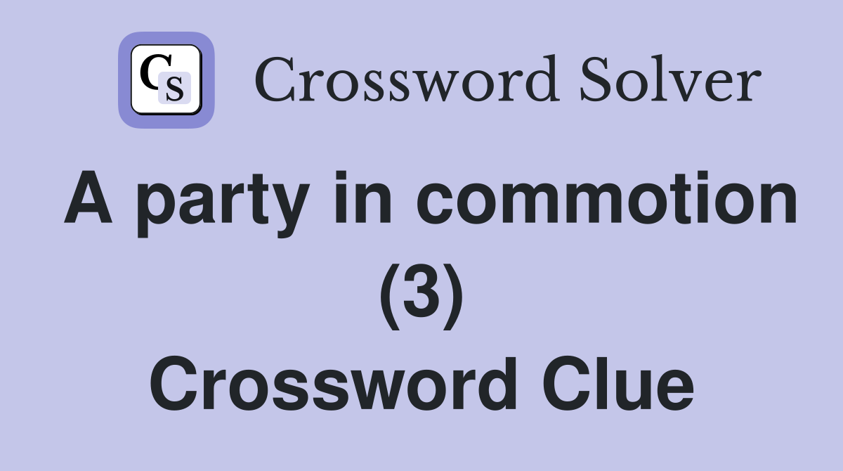 A party in commotion (3) Crossword Clue