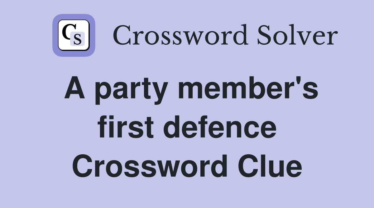 A party member's first defence Crossword Clue