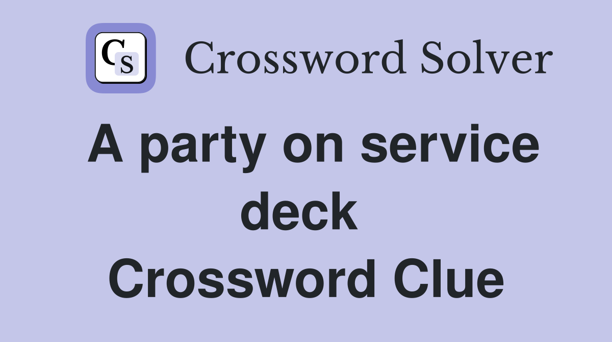 A party on service deck  Crossword Clue