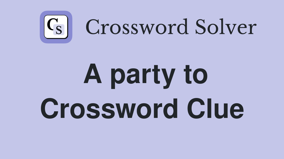 A party to Crossword Clue Answers Crossword Solver