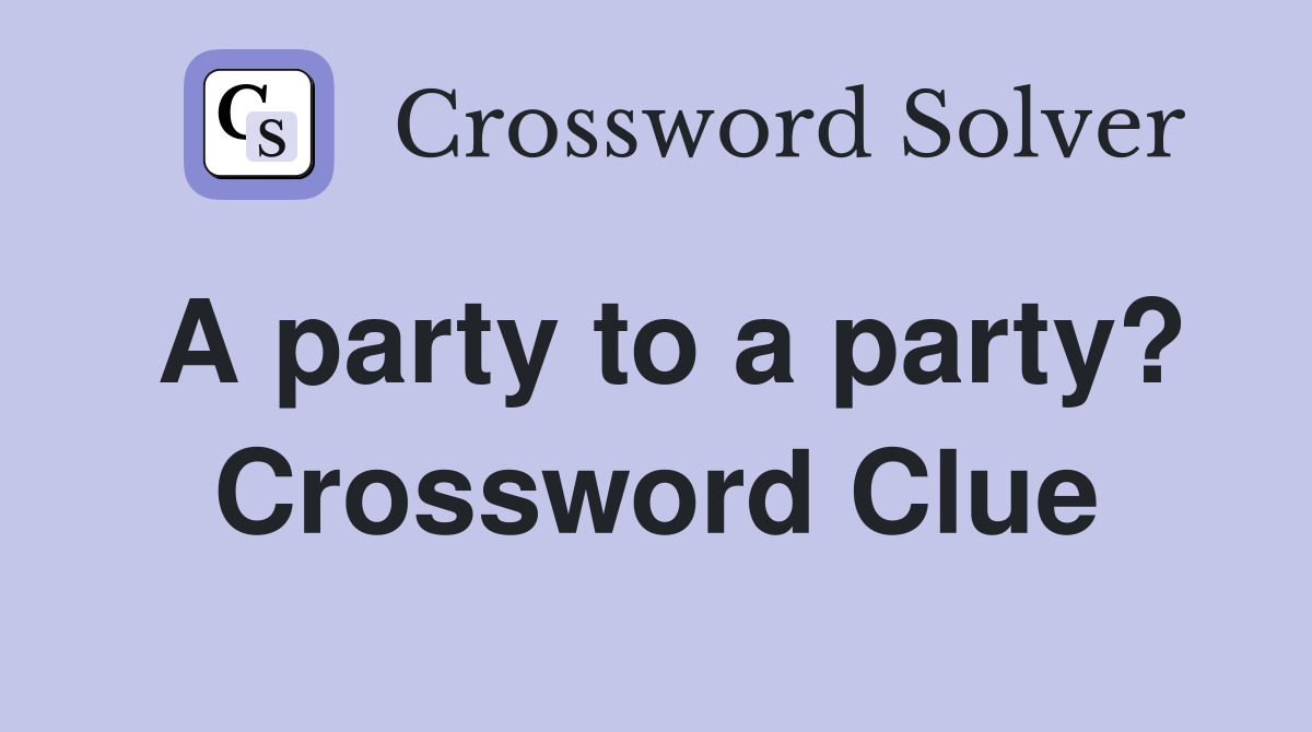 A party to a party? Crossword Clue