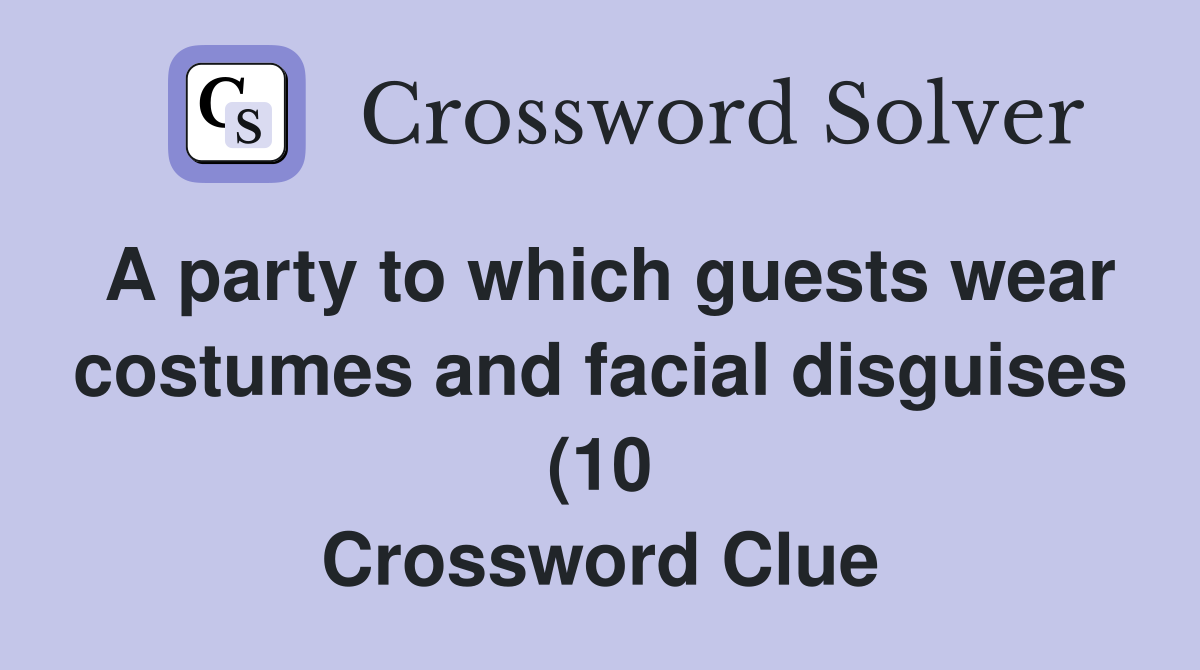 A party to which guests wear costumes anddisguises (10 A party to which guests wear costumes anddisguises (10