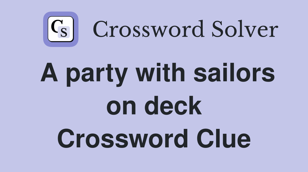 A party with sailors on deck Crossword Clue