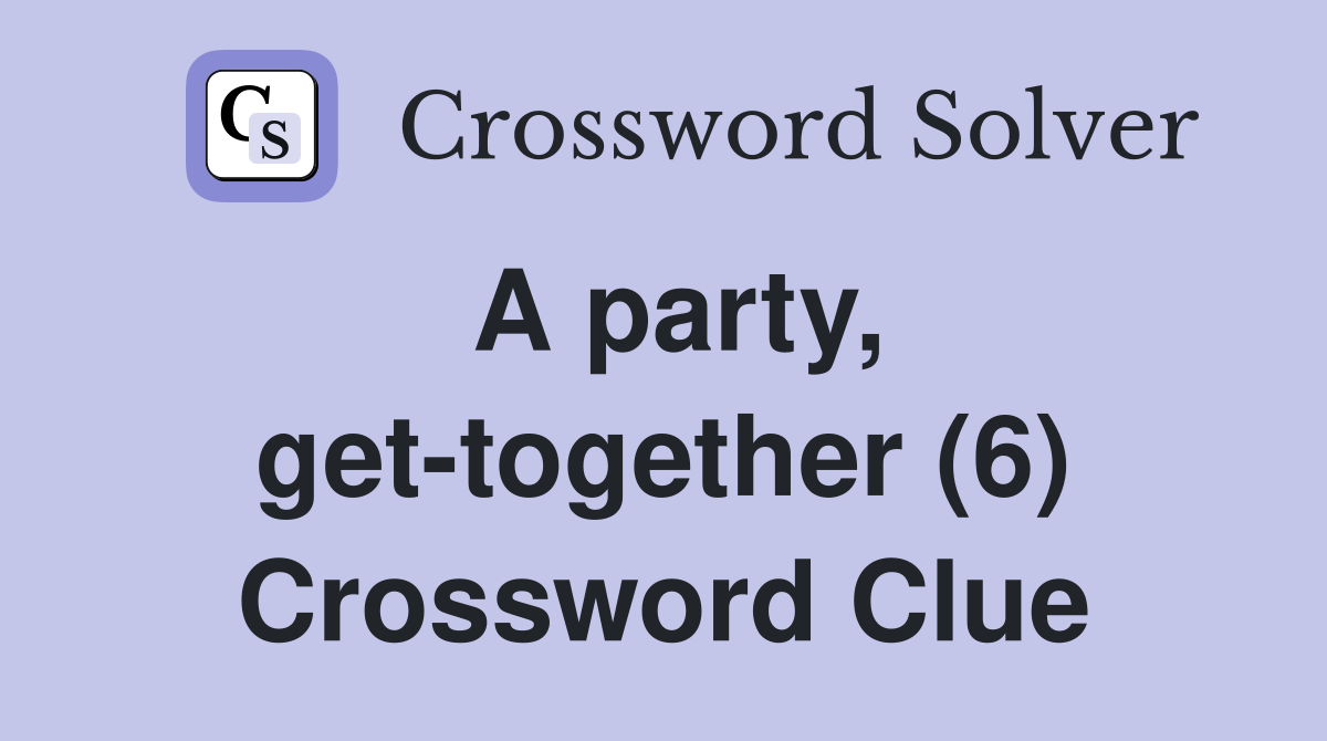 A party, get-together (6) Crossword Clue
