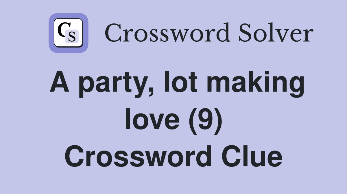 A party, lot making love (9) Crossword Clue