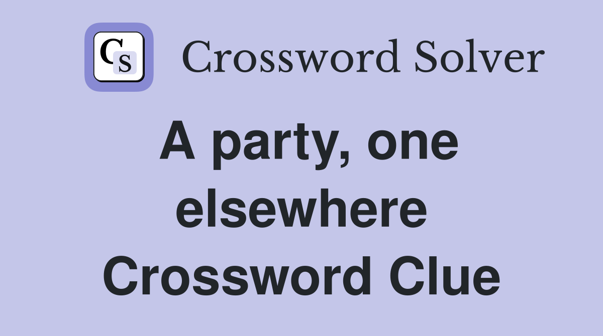 A party, one elsewhere Crossword Clue