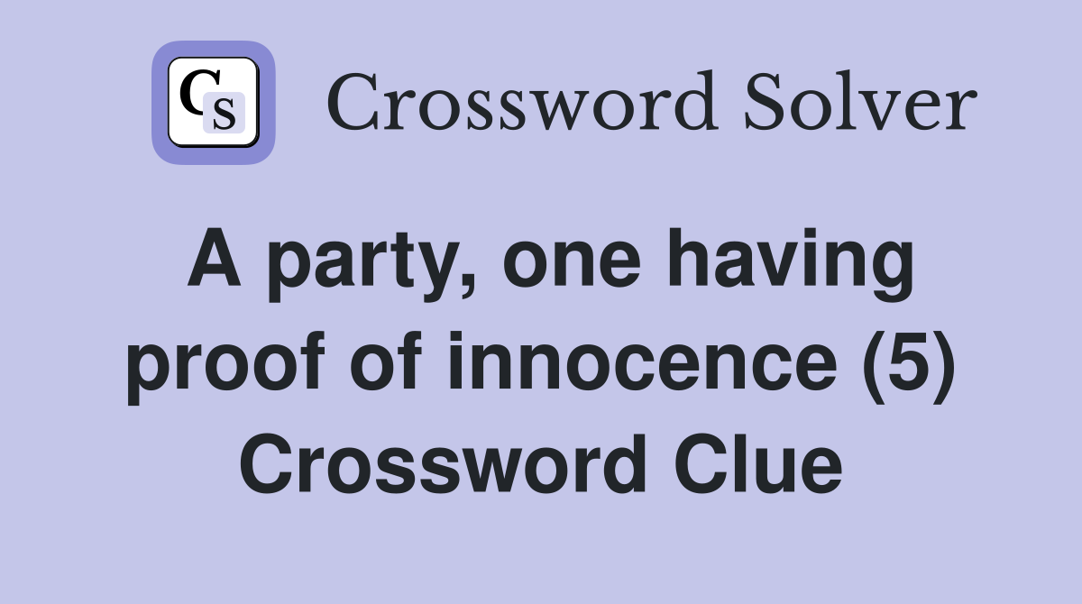 A party, one having proof of innocence (5) Crossword Clue