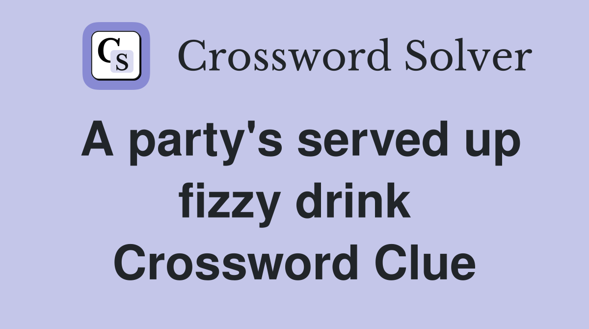 A party's served up fizzy drink Crossword Clue