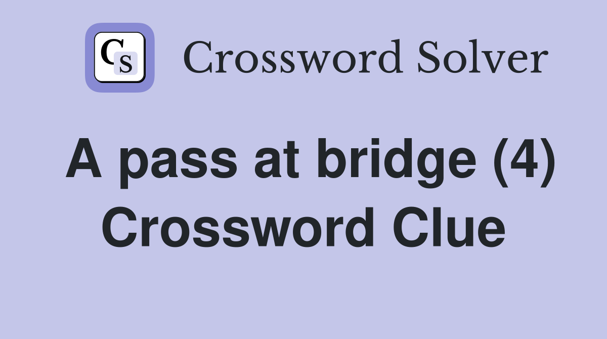 A pass at bridge (4) Crossword Clue