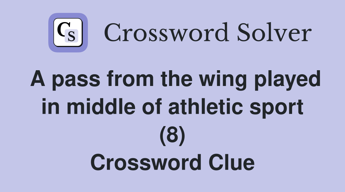 A pass from the wing played in middle of athletic sport (8) Crossword Clue