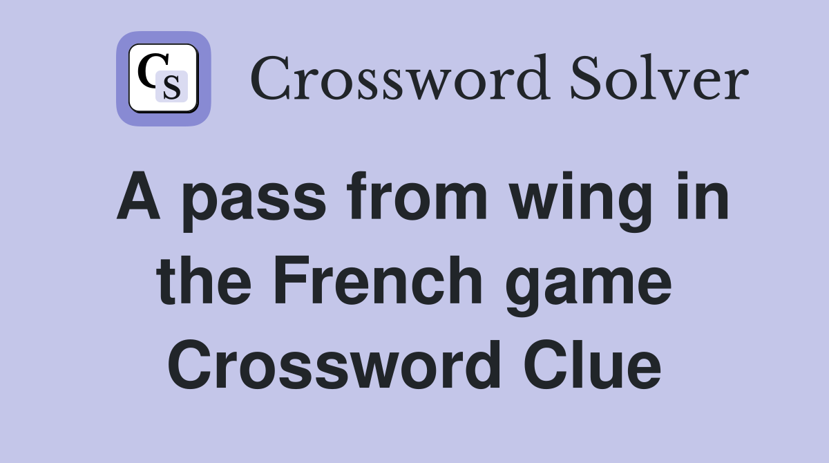 A pass from wing in the French game Crossword Clue