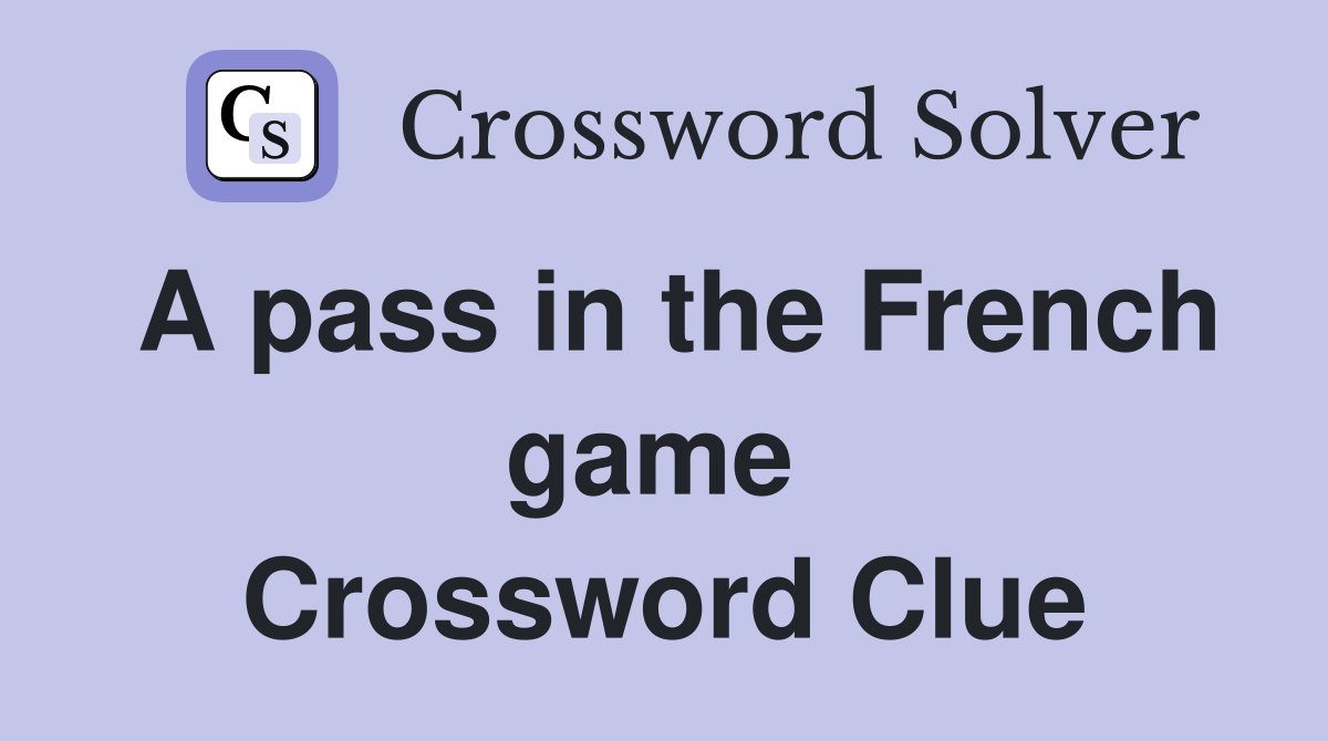 A pass in the French game  Crossword Clue