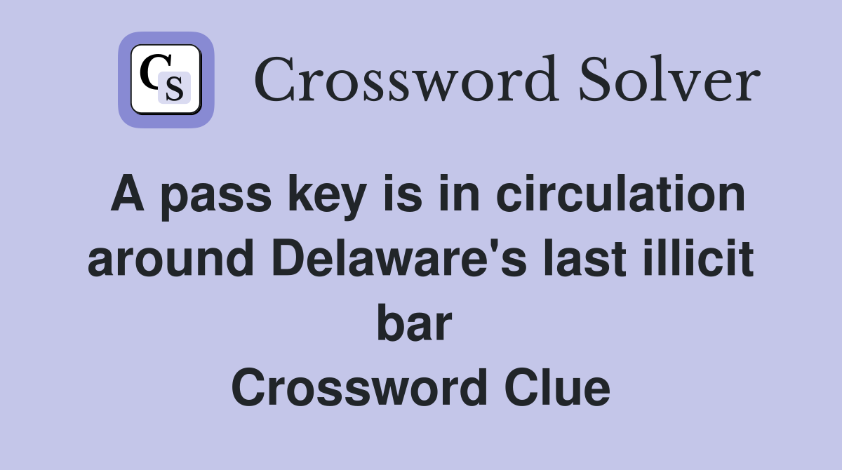 A pass key is in circulation around Delaware's last illicit bar  Crossword Clue