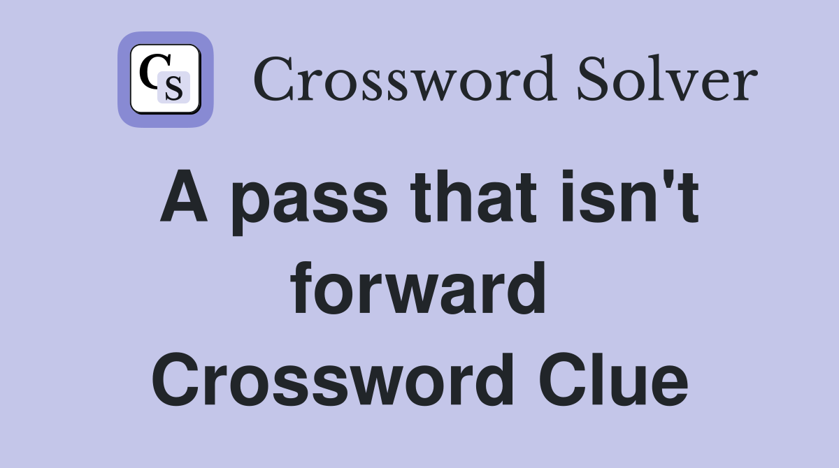 A pass that isn't forward Crossword Clue
