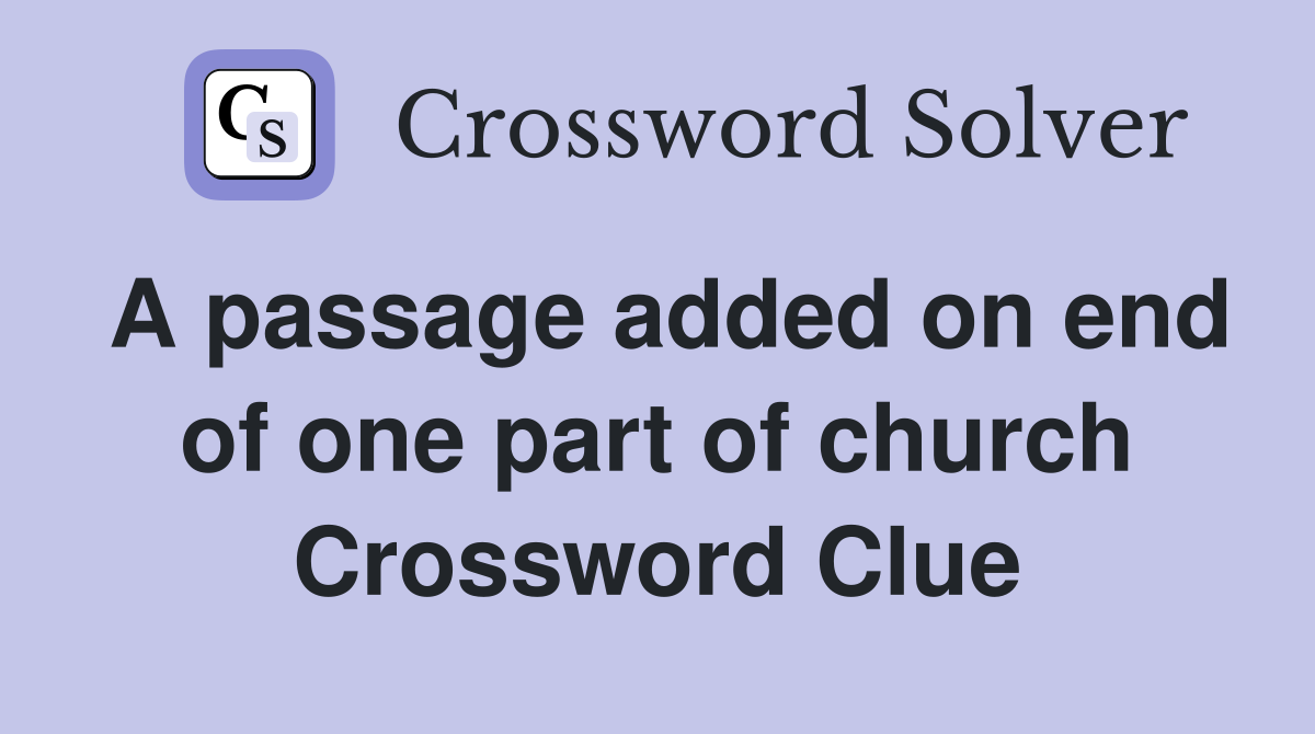 A passage added on end of one part of church Crossword Clue