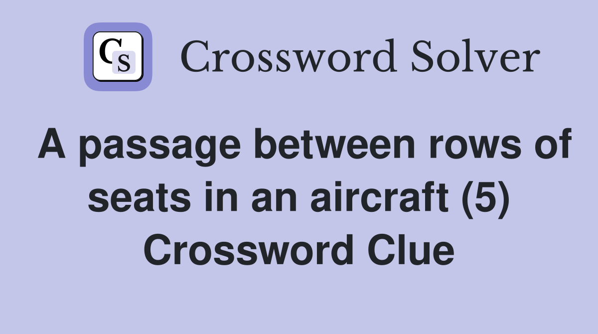 A passage between rows of seats in an aircraft (5) Crossword Clue