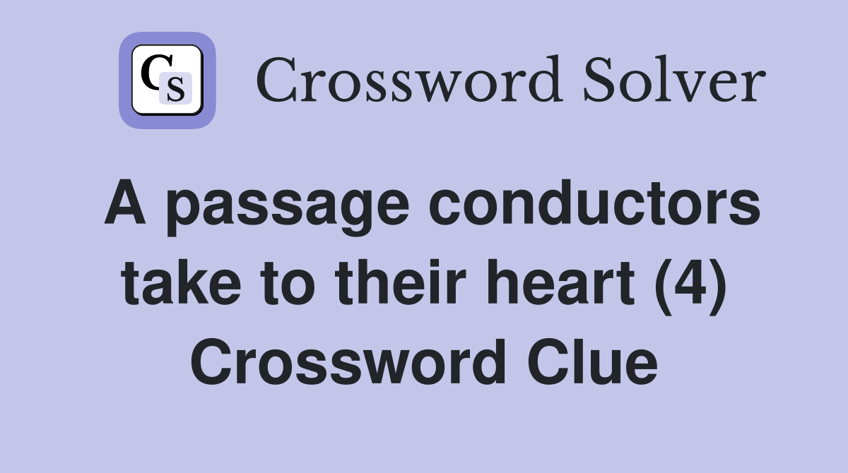 A passage conductors take to their heart (4) Crossword Clue