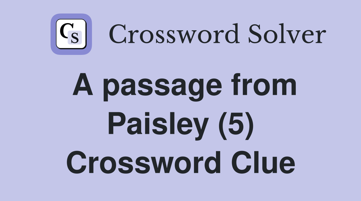 A passage from Paisley (5) Crossword Clue
