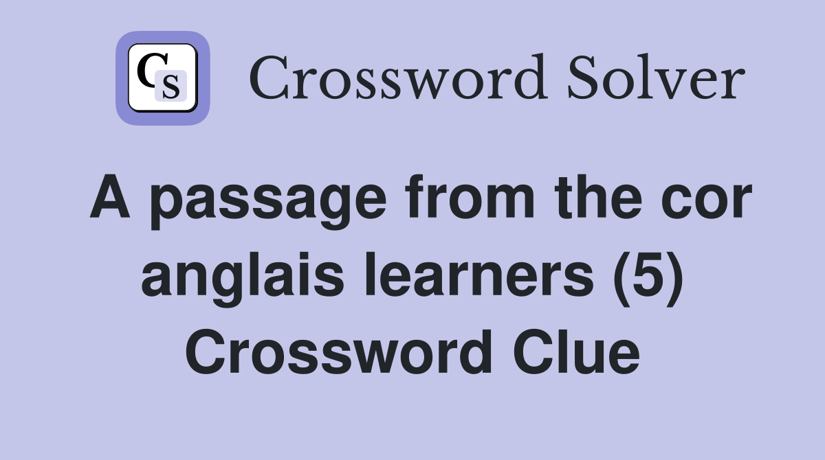 A passage from the cor anglais learners (5) Crossword Clue