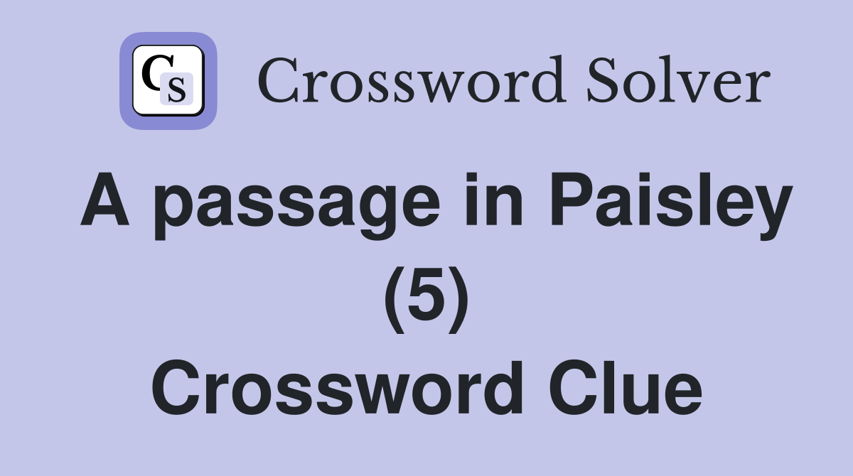 A passage in Paisley (5) Crossword Clue