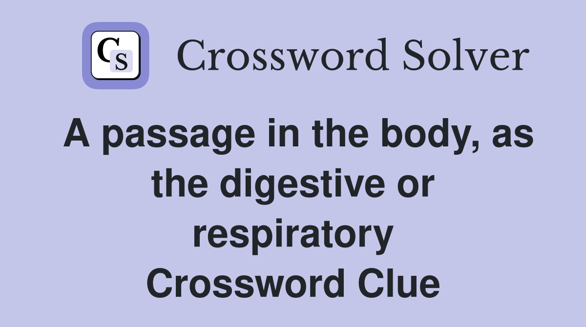 A passage in the body, as the digestive or respiratory Crossword Clue