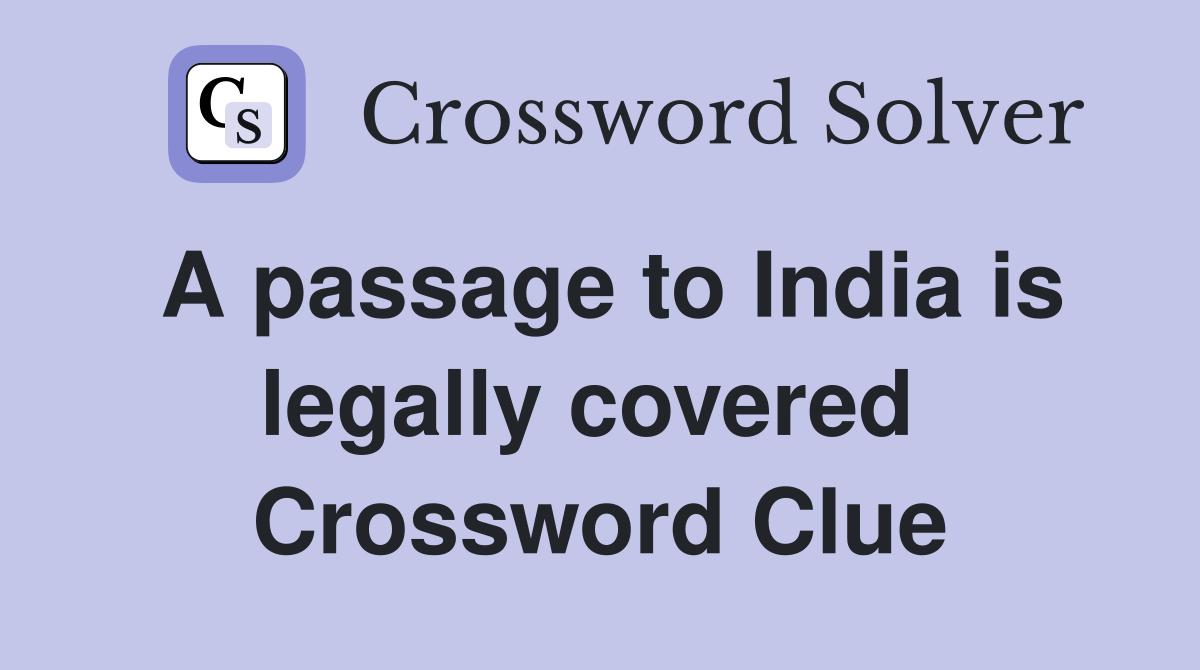 A passage to India is legally covered  Crossword Clue