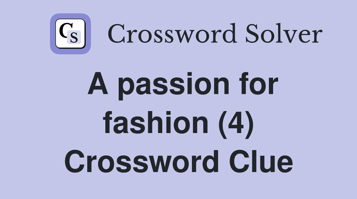 A passion for fashion (4) Crossword Clue
