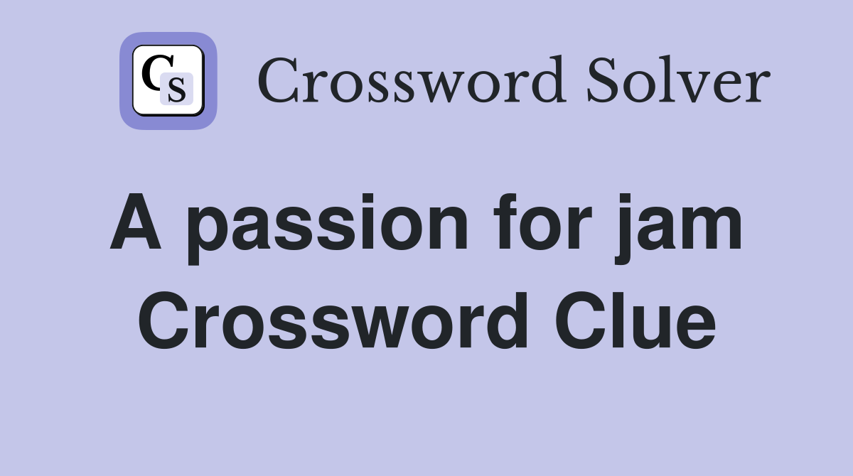 A passion for jam  Crossword Clue