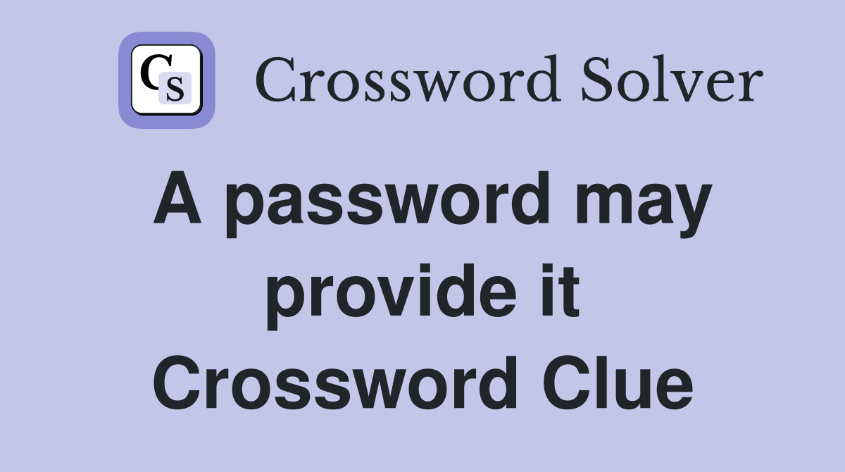 A password may provide it Crossword Clue
