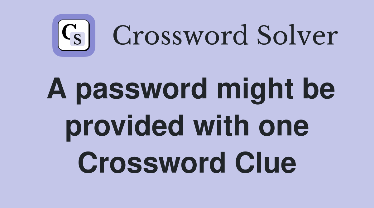 A password might be provided with one Crossword Clue