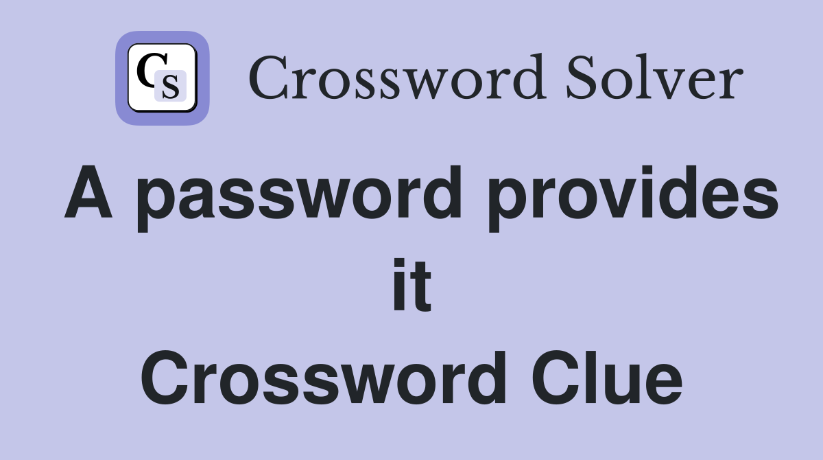 A password provides it Crossword Clue