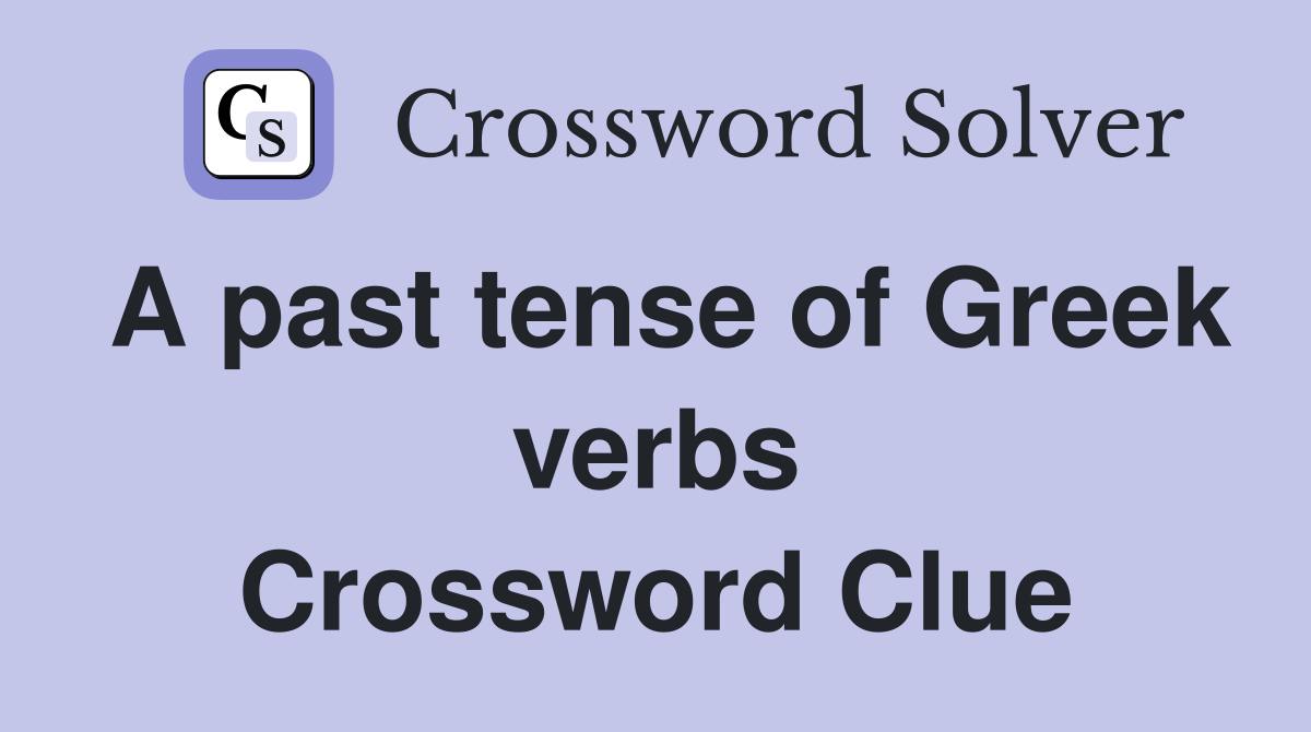 A past tense of Greek verbs Crossword Clue