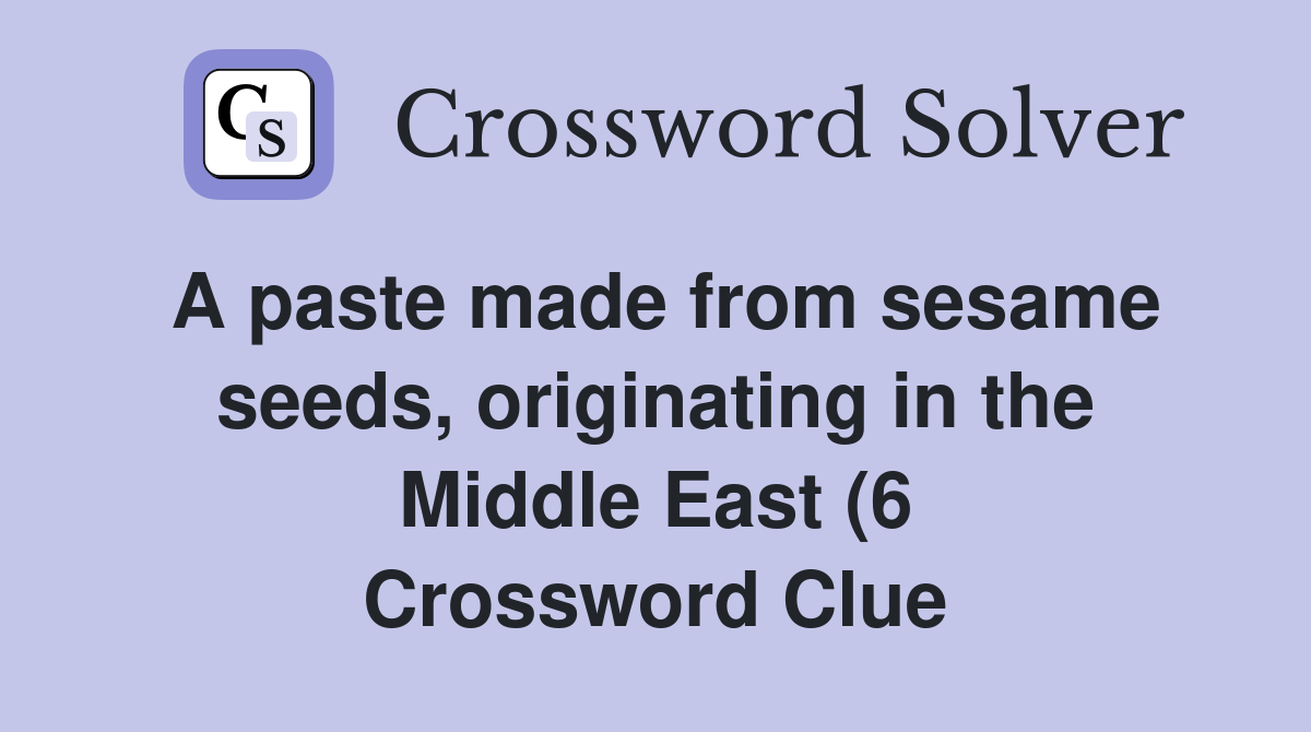 A paste made from sesame seeds originating in the Middle East (6 A paste made from sesame seeds originating in the Middle East (6