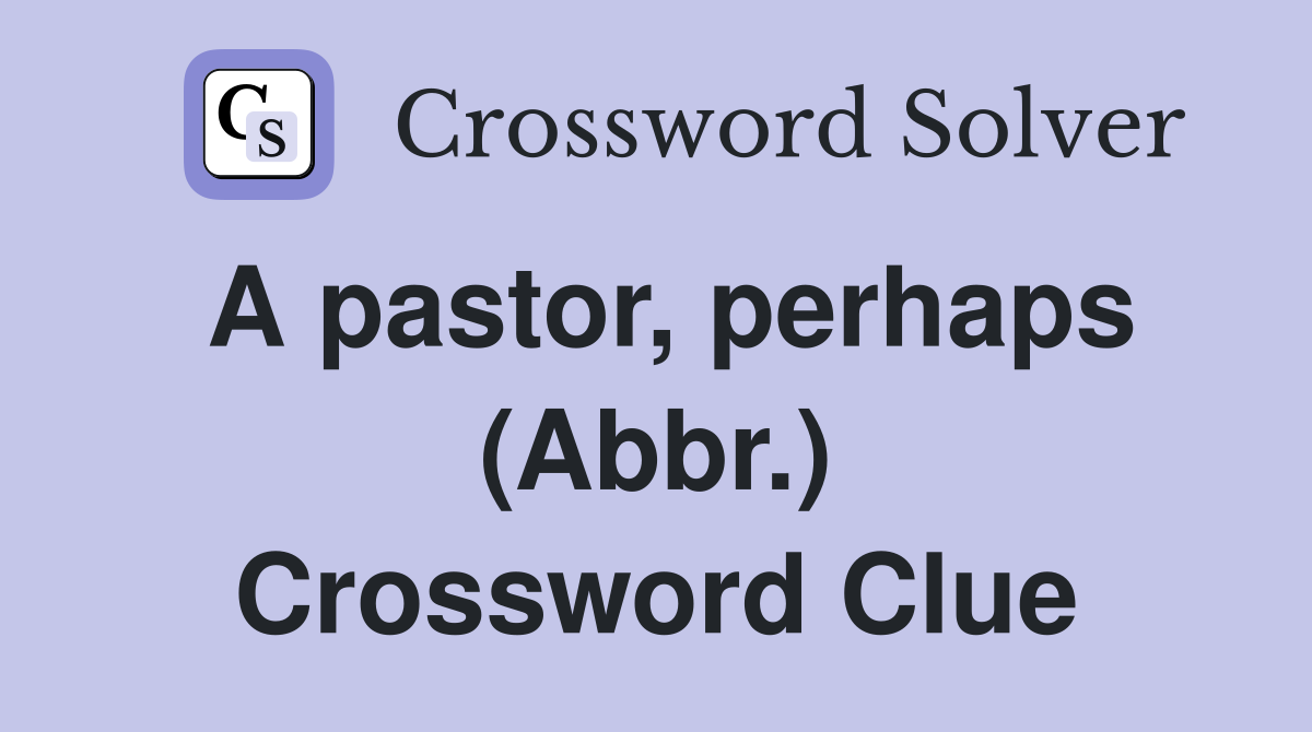 A pastor, perhaps (Abbr.) Crossword Clue