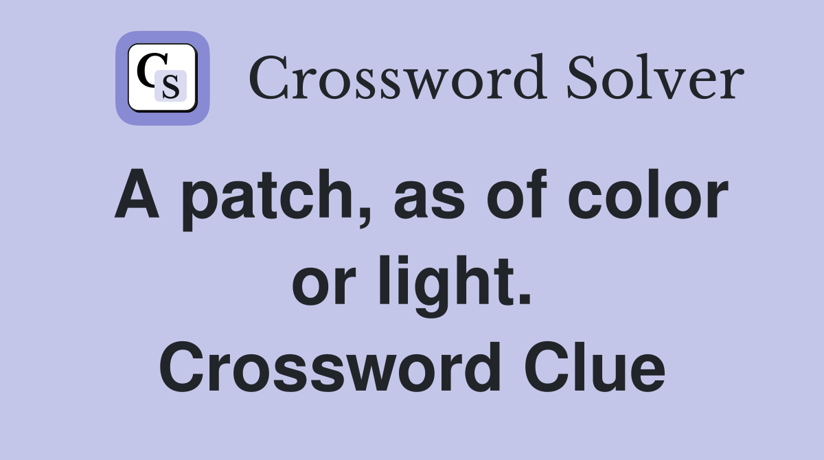 A patch, as of color or light. Crossword Clue