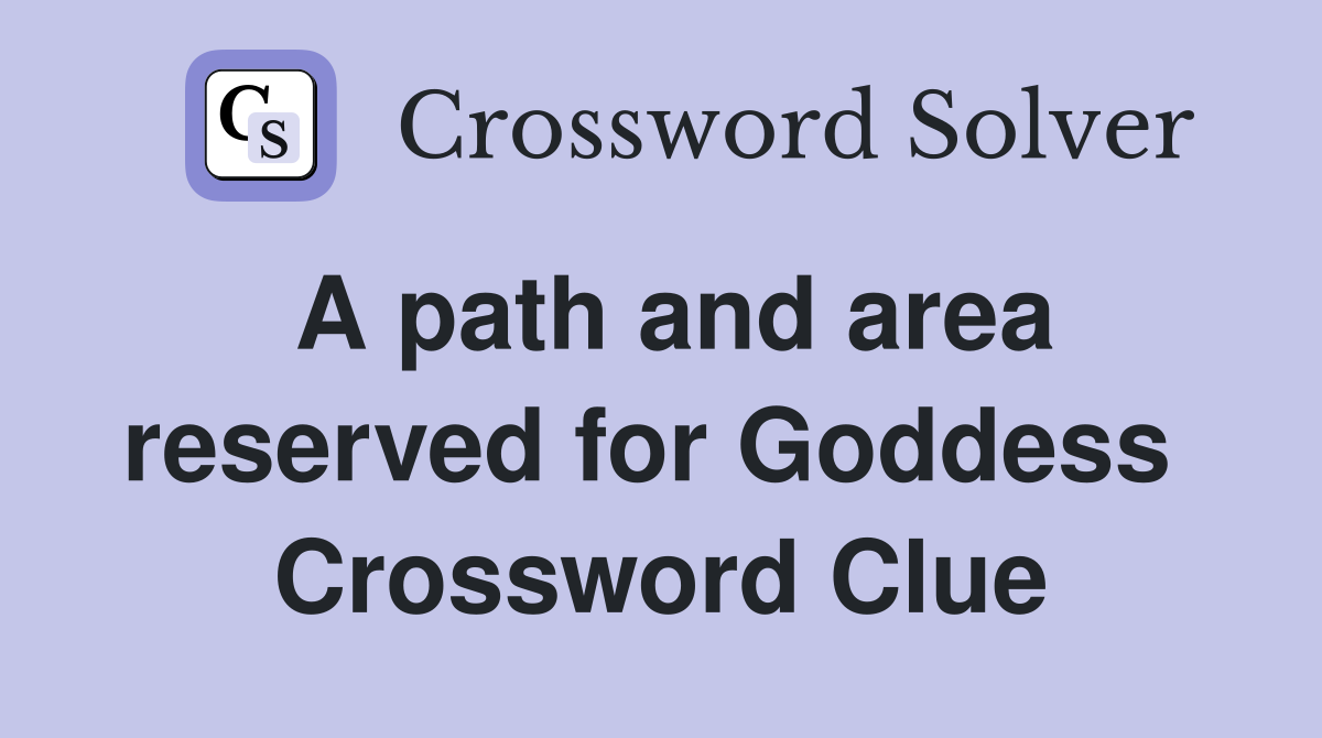 A path and area reserved for Goddess  Crossword Clue