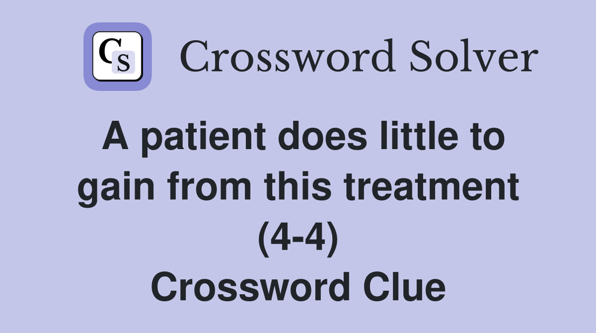 A patient does little to gain from this treatment (4-4) Crossword Clue