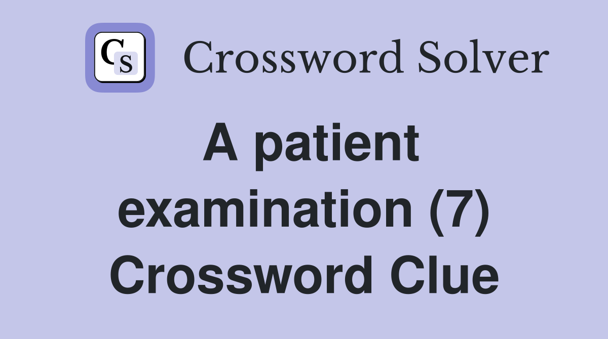 A patient examination (7) Crossword Clue