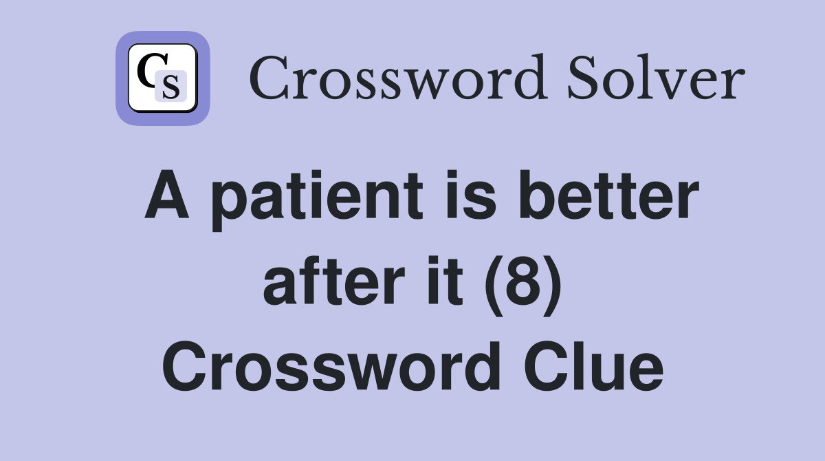 A patient is better after it (8) Crossword Clue