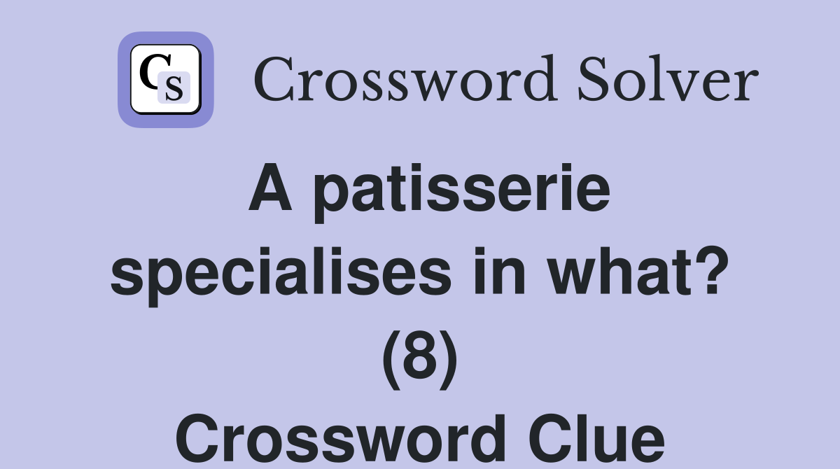 A patisserie specialises in what? (8) Crossword Clue