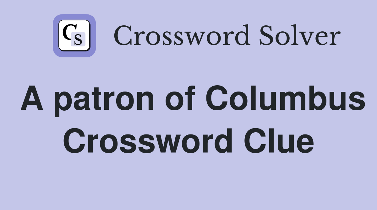 A patron of Columbus Crossword Clue