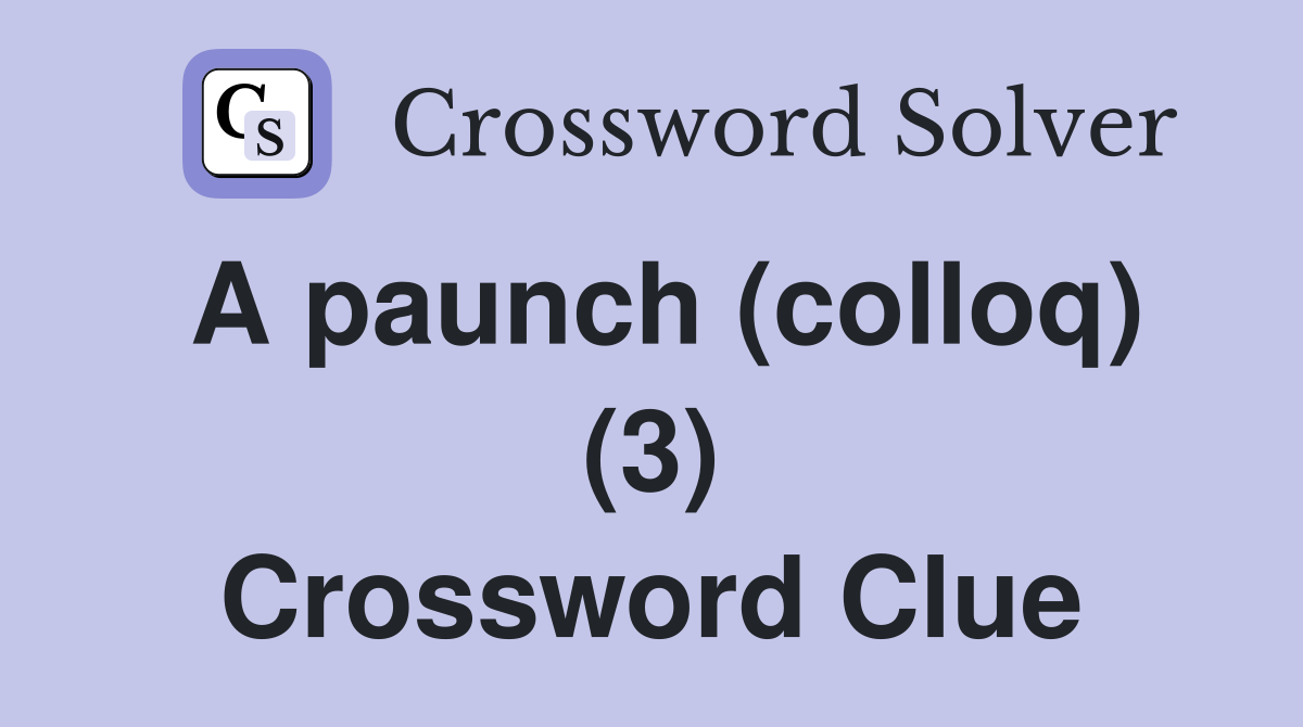 A paunch (colloq) (3) Crossword Clue
