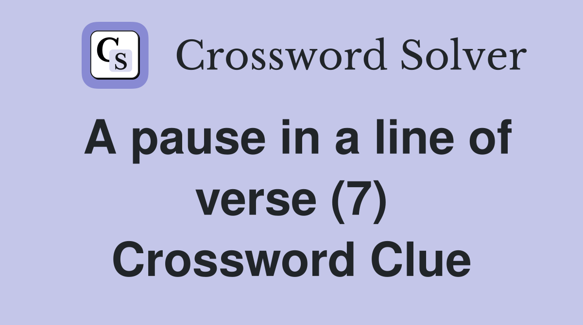 A pause in a line of verse (7) Crossword Clue