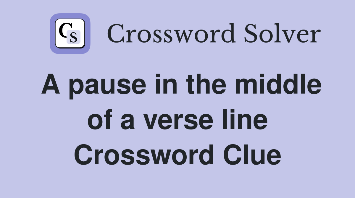 A pause in the middle of a verse line Crossword Clue