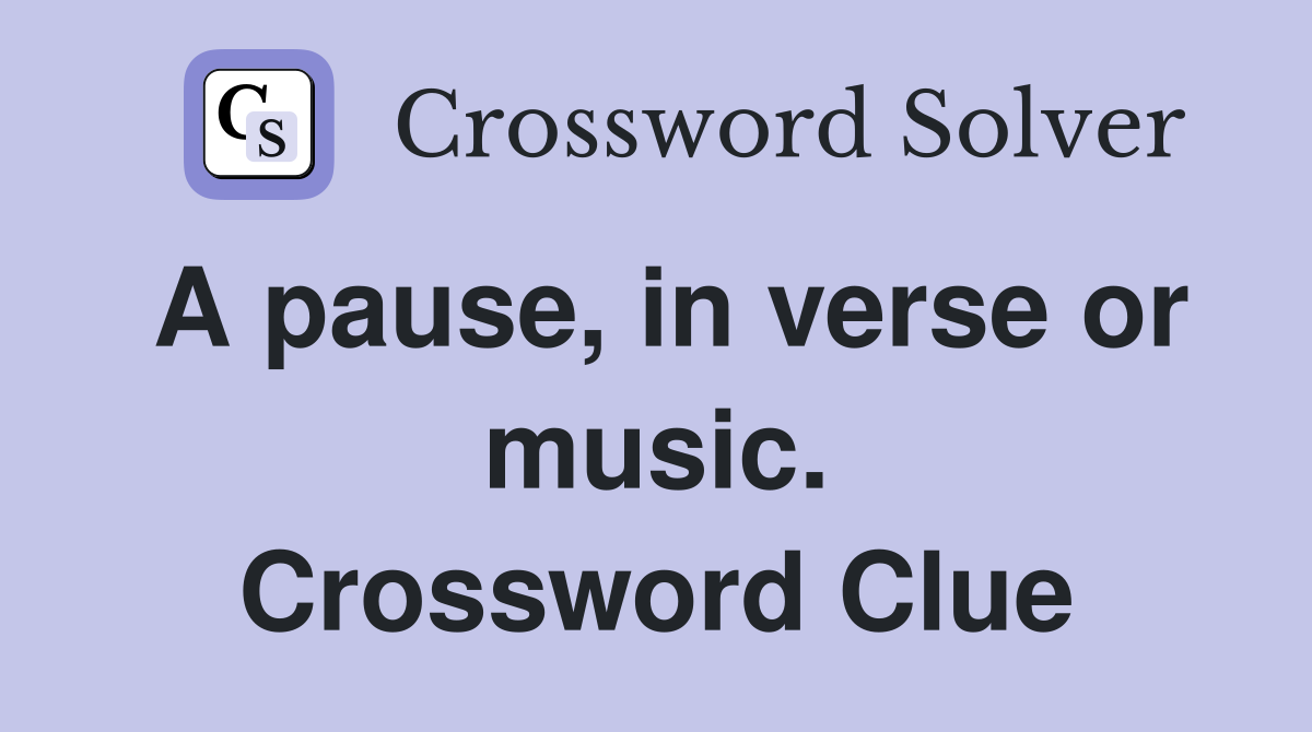 A pause, in verse or music. Crossword Clue