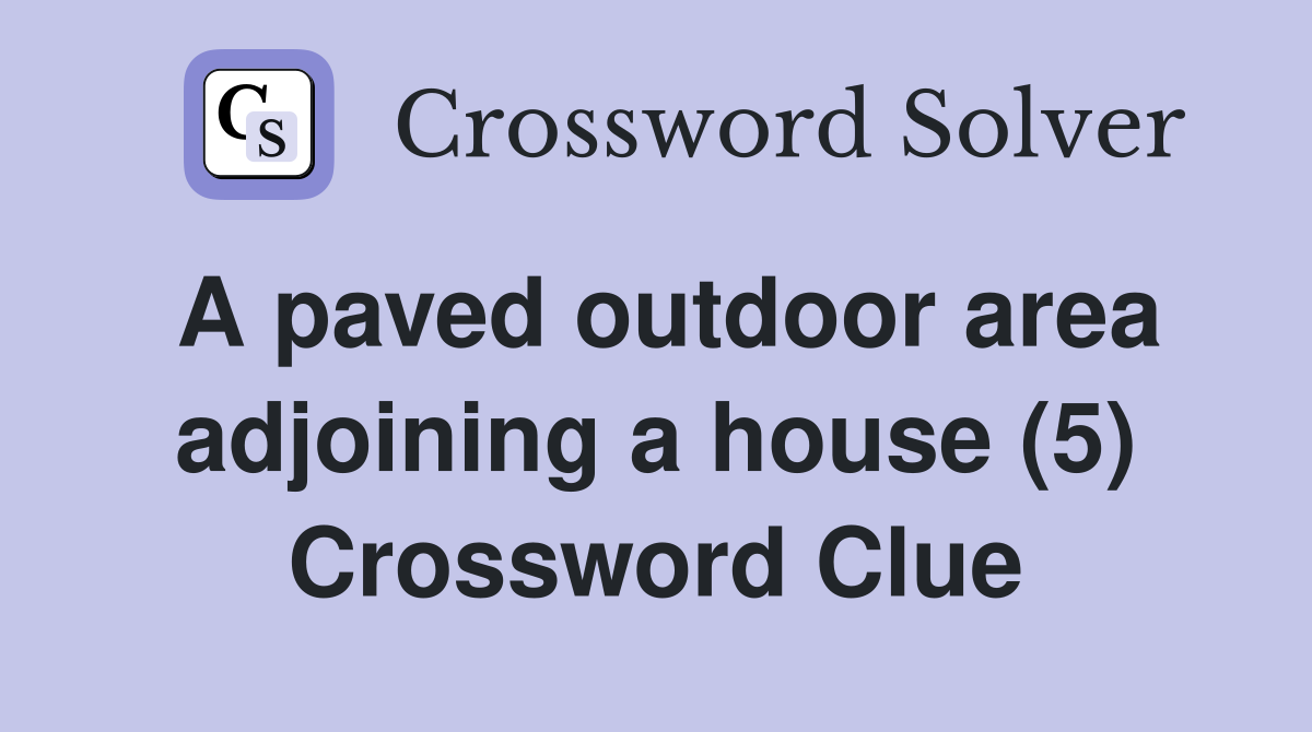 A paved outdoor area adjoining a house (5) Crossword Clue